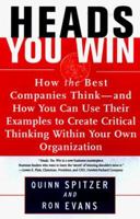 Heads, You Win!: How the Best Companies Think--and How You Can Use Their Examples to Develop Critical Thinking Within Your Own Organization 068480431X Book Cover