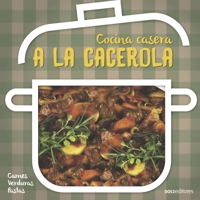 A LA CACEROLA: cocina casera (APRENDIENDO A COCINAR - LA MAS COMPLETA COLECCION CON RECETAS SENCILLAS Y PRACTICAS PARA TODOS LOS GUSTOS) 9876106651 Book Cover