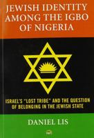 Jewish Identity Among the Igbo of Nigeria, Israel's "Lost Tribe" and the Question of Belonging in the Jewish State 1592219616 Book Cover
