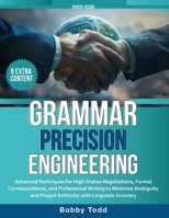 Grammar Precision Engineering: Advanced Techniques for High-Stakes Negotiations, Formal Correspondence, and Professional Writing to Minimize Ambiguity and Project Authority with Linguistic Accuracy B0FR1YXTD8 Book Cover