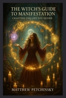 The Witch's Guide to Manifestation: Crafting the Life You Desire (Apophis Mother's Day) B0F2655NMX Book Cover