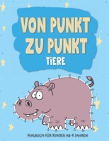 Von Punkt zu Punkt Tiere: Punkt zu Punkt Kinder und Malbuch für Kinder ab 4 Jahren (Aktivitätsbuch für Kinder) B08BDY626N Book Cover