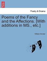 Poems of the Fancy and the Affections. [With additions in MS., etc.] 1241180121 Book Cover