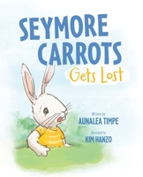 Seymore Carrots Gets Lost 1955743924 Book Cover