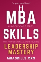 MBA SKILLS – Leadership Mastery: n indispensable series for professionals and students (quick read book) - Motivation, Soft skills, Team Building, Mindset, Self Care B0DXK79TJH Book Cover