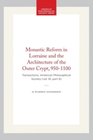 Monastic Reform in Lorraine and the Architecture of the Outer Crypt, 950-1100: Transactions, American Philosophical Society (vol. 61, part 6) 1422375617 Book Cover