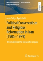Political Conservatism and Religious Reformation in Iran (1905-1979): Reconsidering the Monarchic Legacy ( 3658366699 Book Cover