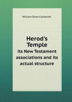 Herod's Temple Its New Testament Associations and Its Actual Structure 5518595468 Book Cover