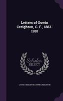 Letters of Oswin Creighton, 1883-1918 (Classic Reprint) 0548780692 Book Cover