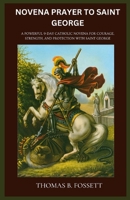 NOVENA PRAYER TO SAINT GEORGE: A Powerful 9-Day Catholic Novena for Courage, Strength, and Protection with Saint George B0GTYQX7MK Book Cover