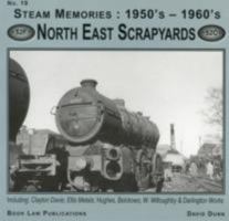 North East Scrapyards: 19: Including Clayton Davie, Ellis Metals, Bolckows, W. Willoughby and Darlington Works (Steam Memories: 1950s-1960s) 1899624988 Book Cover