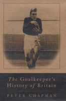 The Goalkeeper's History of Britain 184115010X Book Cover