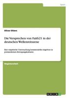Die Versprechen von Faith21 in der deutschen Wellenreitszene: Eine empirische Untersuchung kommerzieller Angebote in postmodernen Bewegungskulturen 364079592X Book Cover