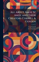 All About Amos 'N' Andy and Their Creators Correll & Gosden 1025412893 Book Cover