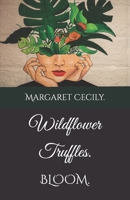 Wildflower Truffles: Bloom. 1777055636 Book Cover