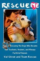 Rescue Me: Tales of Rescuing the Dogs Who Became Our Teachers, Healers, and Always Faithful Friends (Large Print Edition) 1493791451 Book Cover