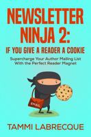 Newsletter Ninja 2: If You Give a Reader a Cookie: Supercharge Your Author Mailing List With the Perfect Reader Magnet 1951328035 Book Cover