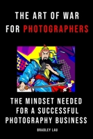 The Art of War for Photographers: The Mindset for a Successful Photography Business B08DSYSQ1X Book Cover