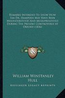 Remarks Intended To Show How Far Dr. Hampden May Have Been Misunderstood And Misrepresented During The Present Controversy At Oxford 1104373122 Book Cover
