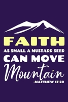 Faith As Small A Mustard Seed Can Move Mountain - Matthew 17: 20: Blank Lined Notebook: Bible Scripture Christian Journals Gift 6x9 110 Blank Pages Plain White Paper Soft Cover Book 1712115529 Book Cover