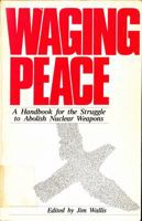 Waging Peace: Handbook for the Struggle to Abolish Nuclear Weapons B0006BPJO0 Book Cover