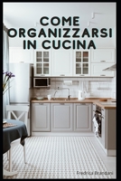 Come Organizzarsi in Cucina B0BW32CSB1 Book Cover