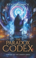 The Paradox Codex: Threads of the Unseen Series (the Threads of the Unseen) B0DV9MJ1FZ Book Cover