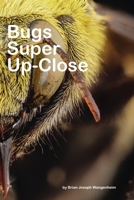 Bugs Super Up-Close: Macro Views of Bugs! B09GJKMX4R Book Cover