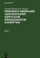 Friedrich Eberhard Von Rochow: Friedrich Eberhard Von Rochows S�mtliche P�dagogische Schriften. Band 1 3111063364 Book Cover
