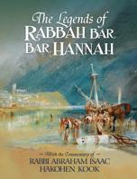 The Legends of Rabbah Bar Bar Hannah with the Commentary of Rabbi Abraham Isaac Hakohen Kook 1947857118 Book Cover