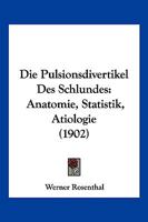 Die Pulsionsdivertikel Des Schlundes: Anatomie, Statistik, Atiologie (1902) 1161119981 Book Cover