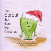 The Sprout That Didn't Like Christmas 1493706020 Book Cover