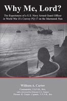 Why Me, Lord?: The Experiences of a U.S. Navy Officer in World War II's Convoy PQ 17 on the Murmansk Run 0980245702 Book Cover