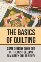 The Basics Of Quilting: Some Designs Come Out Of The Best-selling Elm Creek Quilts Novel: Quilting Patterns B098WDB63L Book Cover