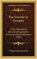 Das Gewerbe in Georgien Unter Besonderer Berücksichtigung Der Primitiven Betriebsformen 1019156074 Book Cover