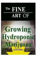 The Fine Art of Growing Hydroponic Marijuana 1466208619 Book Cover