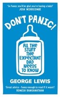 DON’T PANIC! All the Stuff the Expectant Dad Needs to Know: Everything you need to know about the Brilliant, Scary, Funny world of Fatherhood 1800960085 Book Cover