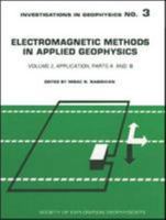 Electromagnetic Methods in Applied Geophysics: Application/Parts A and B (Investigations in Geophysics, No. 3) 1560800615 Book Cover