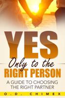 Yes, Only to the Right Person: A Guide to Choosing the Right Partner 1684111773 Book Cover