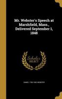 Mr. Webster's Speech at Marshfield, Mass., Delivered September 1, 1848 1373885521 Book Cover