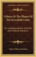 Vishnu Or The Planet Of The Sevenfold Unity: An Autobiographical Scientific And Mystical Romance 1163155071 Book Cover