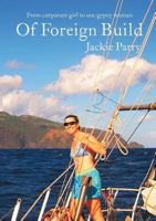 Of Foreign Build: From Corporate Girl to Sea-Gypsy Woman 098755154X Book Cover