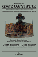 Death Matters - Dead Matter: Materialitaet Und Immaterialitaet Des Todes Im Mittelalter (Beihefte Zur Mediaevistik) 3631833792 Book Cover