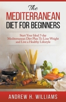 Mediterranean Diet for Beginners: Start Your Ideal 7-Day Mediterranean Diet Plan to Lose Weight and Live a Healthy Lifestyle 1511653574 Book Cover