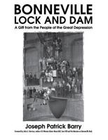 Bonneville Lock and Dam: A Gift from the People of the Great Depression 0692947515 Book Cover