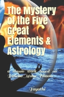 The Mystery of the Five Great Elements & Astrology: A classic work based on Pancha Maha-Bhoota B0851LL3MG Book Cover