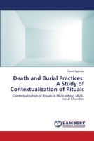 Death and Burial Practices: A Study of Contextualization of Rituals: Contextualization of Rituals in Multi-ethnic, Multi-racial Churches 3659001694 Book Cover