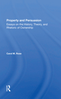 Property And Persuasion: Essays On The History, Theory, And Rhetoric Of Ownership (New Perspectives on Law, Culture, and Society) 0813385555 Book Cover