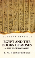 Egypt and the Books of Moses Or the Books of Moses; Illustrated by the Monuments of Egypt 1639236481 Book Cover