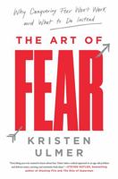 The Art of Fear: How to Understand and Embrace This Vital but Challenging Emotion 006242341X Book Cover